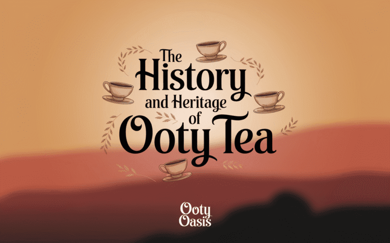 The History and Heritage of Ooty Tea 1 The History and Heritage of Ooty Tea