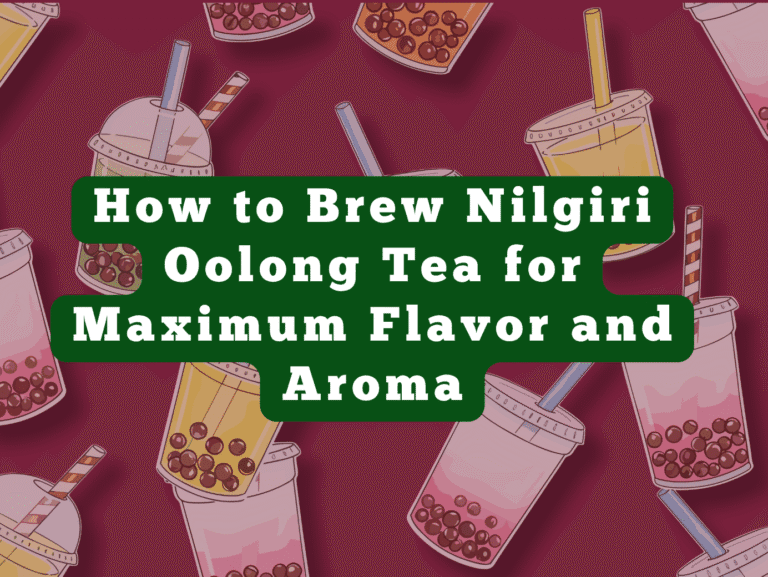 How to Brew Nilgiri Oolong Tea for Maximum Flavor and Aroma